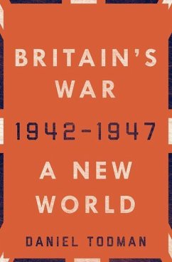 Britain's War: A New World, 1942-1947 - Todman, Daniel