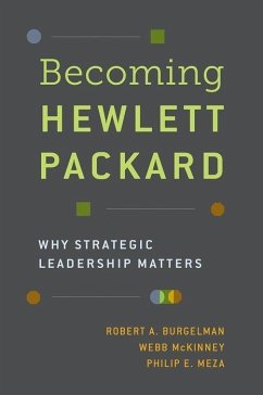 Becoming Hewlett Packard: Why Strategic Leadership Matters - Burgelman, Robert A. (Edmund W. Littlefield Professor of Management,; McKinney, Webb (Executive Vice President, Hewlett Packard, retired; ; Meza, Philip E. (Consultant and Researcher)
