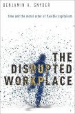 The Disrupted Workplace: Time and the Moral Order of Flexible Capitalism