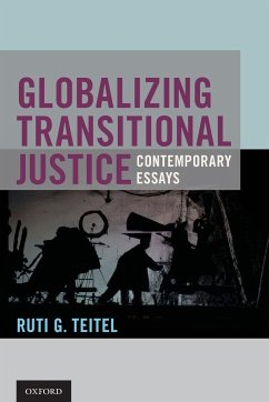 Globalizing Transitional Justice - Teitel, Ruti G. (Ernst C. Steifel Professor Comparative Law, Ernst C