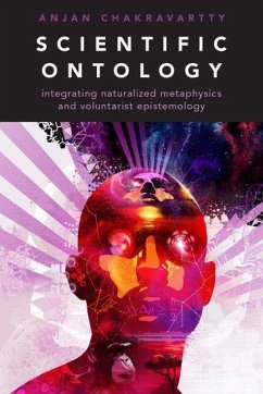 Scientific Ontology - Chakravartty, Anjan (Professor of Philosophy, University of Notre Da