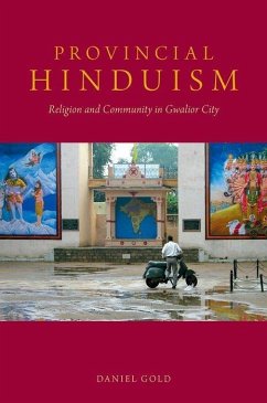 Provincial Hinduism: Religion and Community in Gwalior City - Gold, Daniel