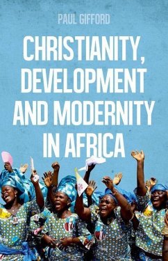 Christianity, Development and Modernity in Africa - Gifford, Paul