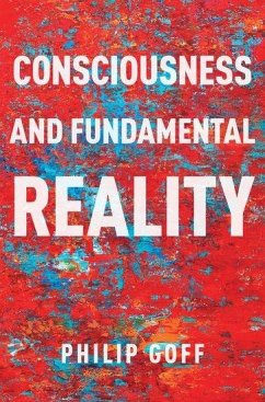 Consciousness and Fundamental Reality - Goff, Philip (Associate Professor of Philosophy, Associate Professor