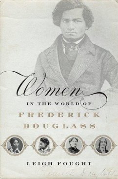 Women in the World of Frederick Douglass - Fought, Leigh (Assistant Professor of History, Assistant Professor o