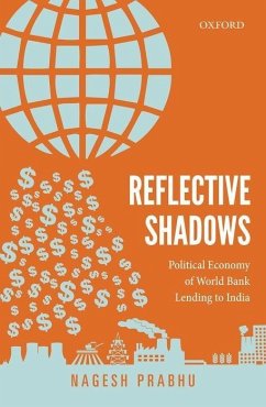 Reflective Shadows: Political Economy of World Bank Lending to India - Prabhu, Nagesh