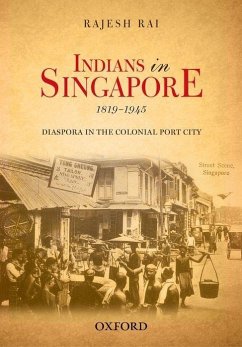Indians in Singapore, 1819-1945 - Rai, Rajesh