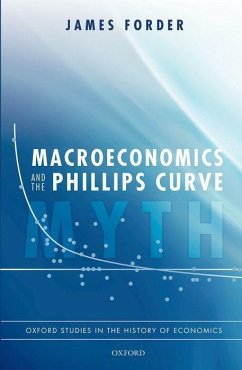 Macroeconomics and the Phillips Curve Myth - Forder, James (Andrew Graham Fellow and Tutor in Political Economy,