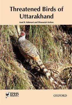 Threatened Birds of Uttarakhand - Rahmani, Asad R; Mohan, Dhananjai