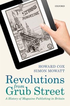 Revolutions from Grub Street: A History of Magazine Publishing in Britain - Cox, Howard; Mowatt, Simon