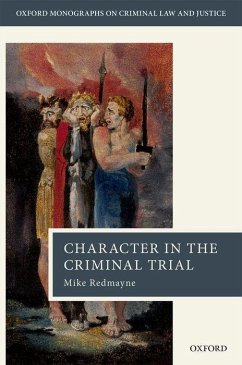 Character Evidence in the Criminal Trial - Redmayne, Mike (Professor of Law, London School of Economics and Pol
