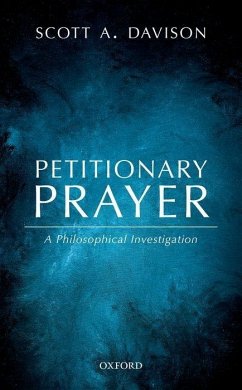Petitionary Prayer: A Philosophical Investigation - Davison, Scott A.