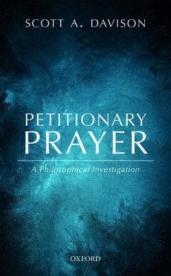 Petitionary Prayer: A Philosophical Investigation - Davison, Scott A.