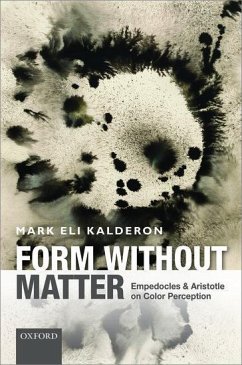 Form Without Matter: Empedocles and Aristotle on Color Perception - Kalderon, Mark Eli