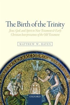 The Birth of the Trinity - Bates, Matthew W. (Assistant Professor of Theology, Quincy Universit