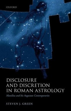 Disclosure and Discretion in Roman Astrology: Manilius and His Augustan Contemporaries - Green, Steven J.