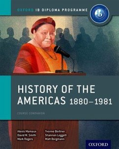 Oxford IB Diploma Programme: History of the Americas 1880-1981 Course Companion - Mamaux, Alexis; Smith, David; Rogers, Mark