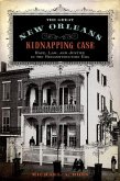 Great New Orleans Kidnapping Case: Race, Law, and Justice in the Reconstruction Era