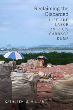 Reclaiming the Discarded: Life and Labor on Rio's Garbage Dump - Millar, Kathleen M.