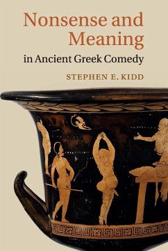 Nonsense and Meaning in Ancient Greek Comedy - Kidd, Stephen E.