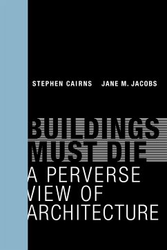 Buildings Must Die - Cairns, Stephen (Programme Director, Future Cities Laboratory); Jacobs, Jane M. (Professor of Urban Studies, Yale-NUS College)