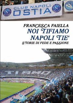 NOI TIFIAMO NAPOLI TIE' STORIE DI FEDE E PASSIONE - Faiella, Francesca