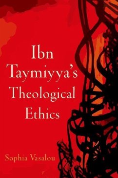 Ibn Taymiyya's Theological Ethics - Vasalou, Sophia