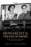 Monarchy and the End of Empire: The House of Windsor, the British Government, and the Postwar Commonwealth