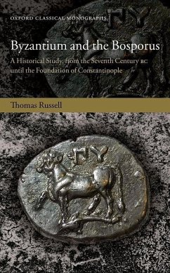 Byzantium and the Bosporus: A Historical Study, from the Seventh Century BC Until the Foundation of Constantinople - Russell, Thomas