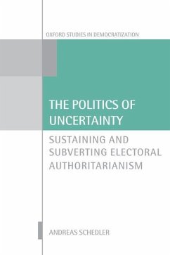 The Politics of Uncertainty: Sustaining and Subverting Electoral Authoritarianism - Schedler, Andreas (Professor of Political Science, Professor of Poli