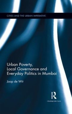 Urban Poverty, Local Governance and Everyday Politics in Mumbai - Wit, Joop de