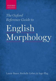The Oxford Reference Guide to English Morphology - Bauer, Laurie (Professor of Linguistics at Victoria University of We; Lieber, Rochelle (Professor of Linguistics at the University of New ; Plag, Ingo (Professor of Linguistics at the University of Dusseldorf