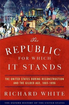 The Republic for Which It Stands - White, Richard (Margaret Byrne Professor of American History, Stanfo