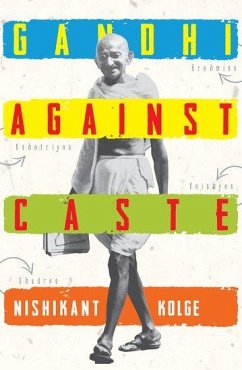 Gandhi Against Caste - Kolge, Nishikant