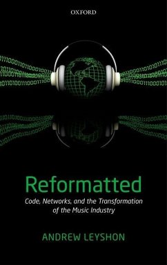 Reformatted: Code, Networks, and the Transformation of the Music Industry - Leyshon, Andrew