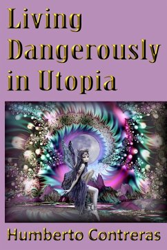 Living Dangerously in Utopia - Contreras, Humberto