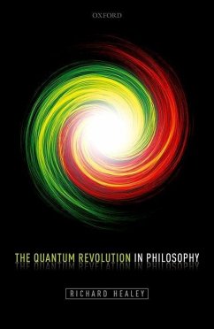 The Quantum Revolution in Philosophy - Healey, Richard (Professor of Philosophy, Professor of Philosophy, U