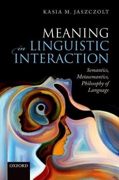 Meaning in Linguistic Interaction: Semantics, Metasemantics, Philosophy of Language - Jaszczolt, Kasia M.