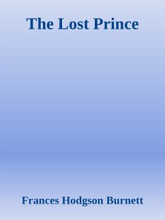 The Lost Prince (eBook, ePUB) - Hodgson Burnett, Frances; Hodgson Burnett, Frances; Hodgson Burnett, Frances