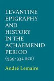 Levantine Epigraphy and History in the Achaemenid Period (539-332 Bce)