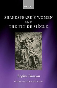 Shakespeare's Women and the Fin de Siecle - Duncan, Sophie