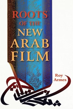 Roots of the New Arab Film - Armes, Roy