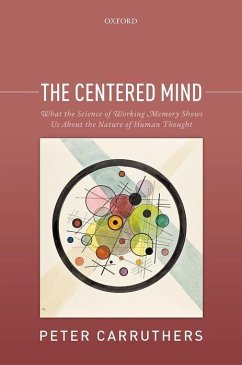 The Centered Mind: What the Science of Working Memory Shows Us about the Nature of Human Thought - Carruthers, Peter