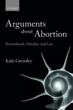 Arguments about Abortion: Personhood, Morality, and Law - Greasley, Kate