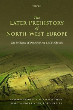 The Later Prehistory of North-West Europe - Bradley, Richard; Haselgrove, Colin; Vander Linden, Marc; Webley, Leo