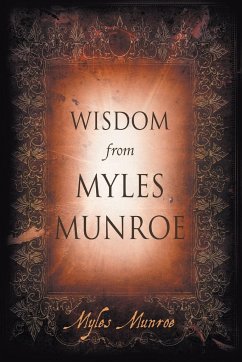 Wisdom from Myles Munroe - Munroe, Myles