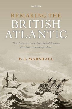 Remaking the British Atlantic: The United States and the British Empire After American Independence - Marshall, P. J.