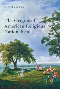 The Origins of American Religious Nationalism - Haselby, Sam