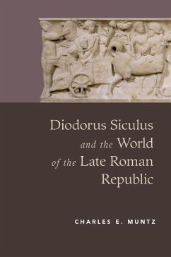 Diodorus Siculus and the World of the Late Roman Republic - Muntz, Charles