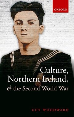 Culture, Northern Ireland, and the Second World War - Woodward, Guy